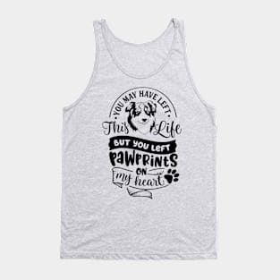 You have left this Life but you left Pawprints on my Heart Tank Top